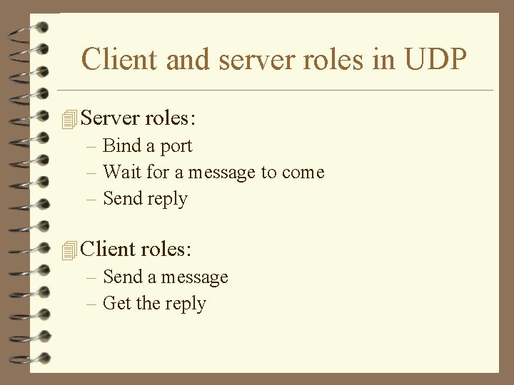 Client and server roles in UDP 4 Server roles: – Bind a port –