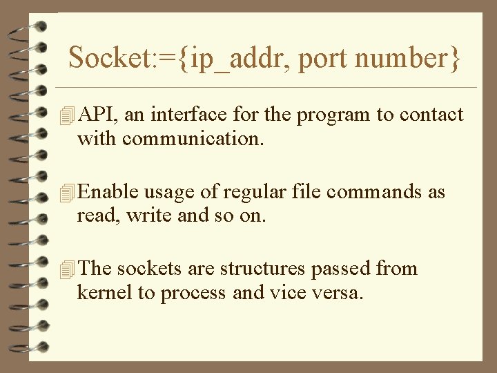 Socket: ={ip_addr, port number} 4 API, an interface for the program to contact with