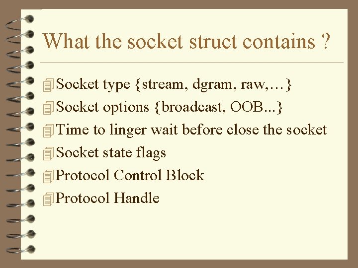 What the socket struct contains ? 4 Socket type {stream, dgram, raw, …} 4