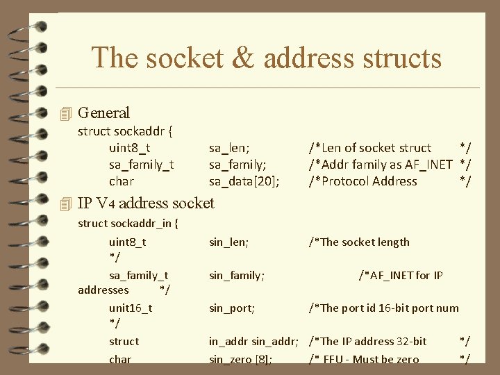 The socket & address structs 4 General struct sockaddr { uint 8_t sa_family_t char