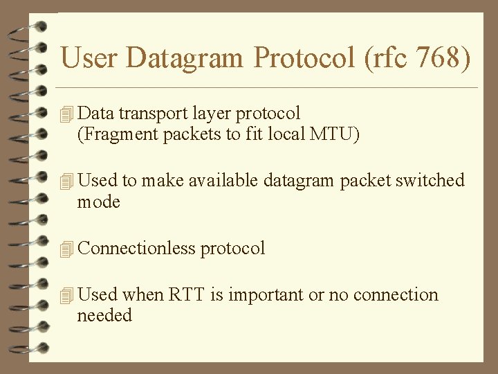 User Datagram Protocol (rfc 768) 4 Data transport layer protocol (Fragment packets to fit