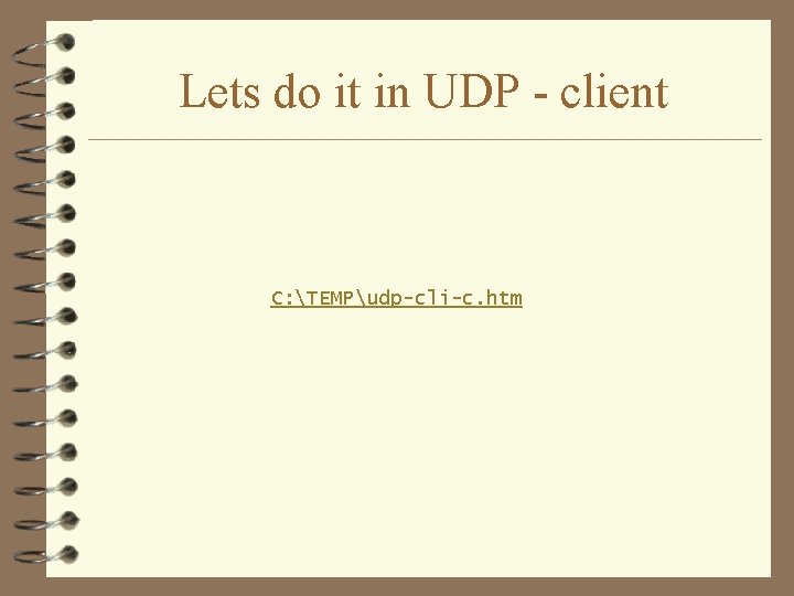 Lets do it in UDP - client C: TEMPudp-cli-c. htm 