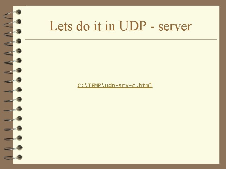 Lets do it in UDP - server C: TEMPudp-srv-c. html 