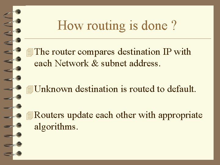 How routing is done ? 4 The router compares destination IP with each Network
