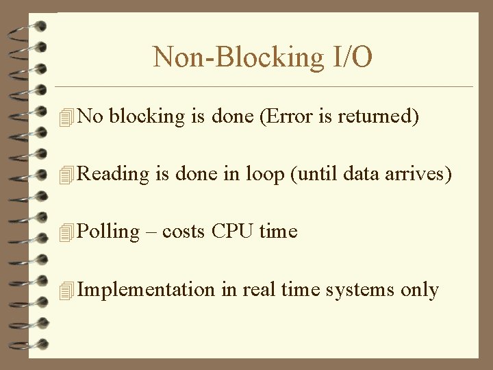 Non-Blocking I/O 4 No blocking is done (Error is returned) 4 Reading is done