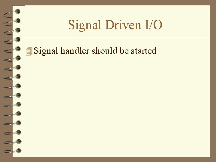 Signal Driven I/O 4 Signal handler should be started 