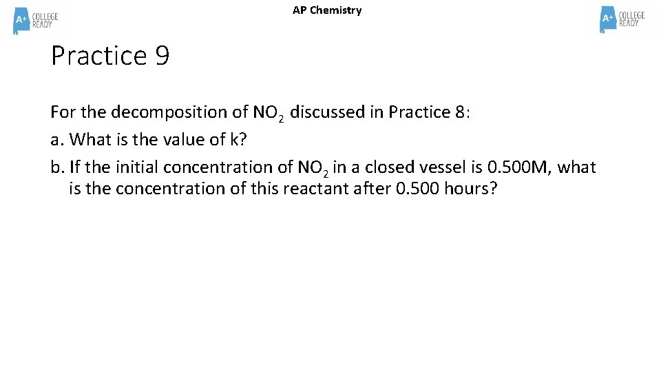 AP Chemistry Practice 9 For the decomposition of NO 2 discussed in Practice 8: