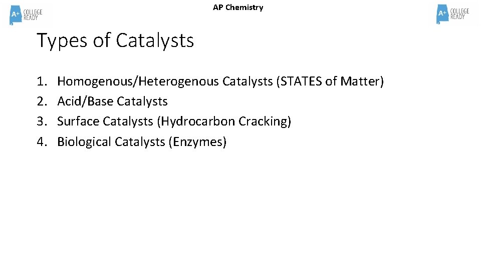 AP Chemistry Types of Catalysts 1. 2. 3. 4. Homogenous/Heterogenous Catalysts (STATES of Matter)