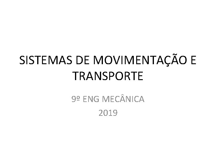 SISTEMAS DE MOVIMENTAÇÃO E TRANSPORTE 9º ENG MEC NICA 2019 