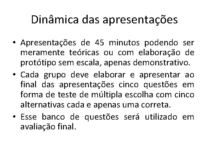 Dinâmica das apresentações • Apresentações de 45 minutos podendo ser meramente teóricas ou com