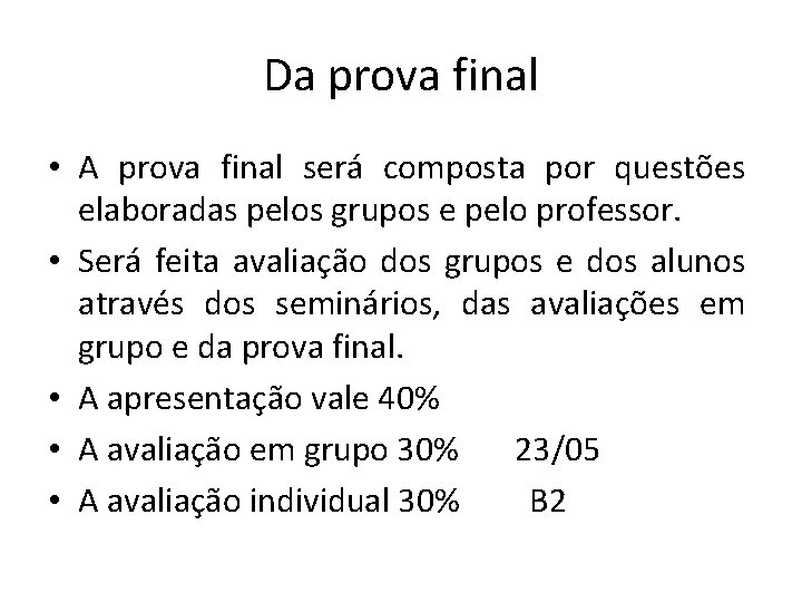 Da prova final • A prova final será composta por questões elaboradas pelos grupos