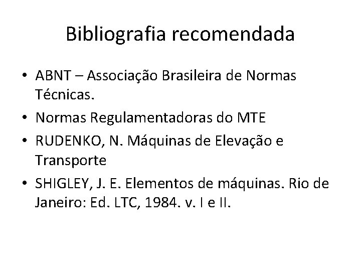 Bibliografia recomendada • ABNT – Associação Brasileira de Normas Técnicas. • Normas Regulamentadoras do