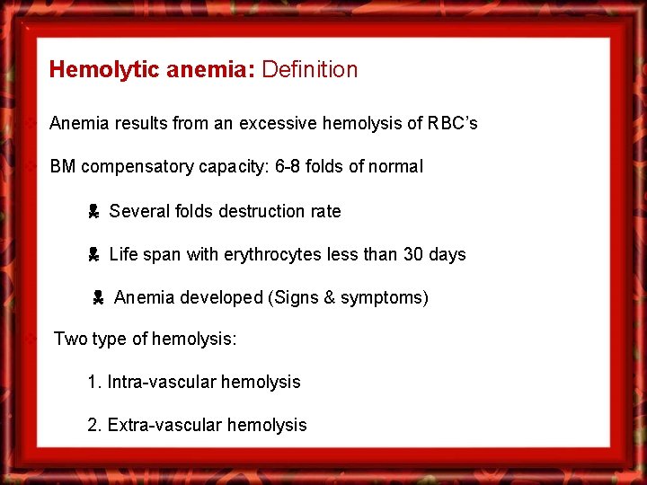 Hemolytic anemia: Definition v Anemia results from an excessive hemolysis of RBC’s v BM
