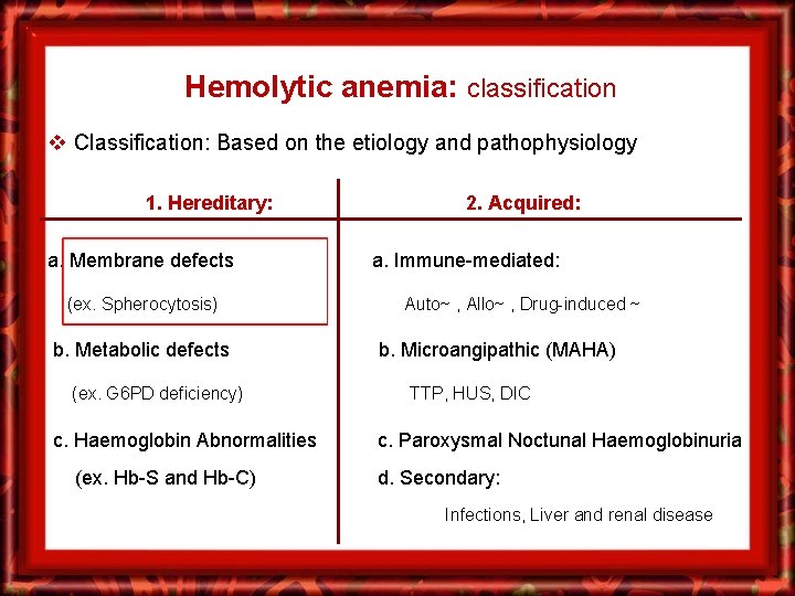 Hemolytic anemia: classification v Classification: Based on the etiology and pathophysiology 1. Hereditary: a.