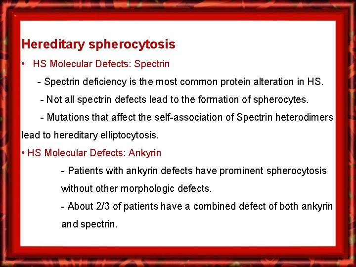 Hereditary spherocytosis • HS Molecular Defects: Spectrin - Spectrin deficiency is the most common