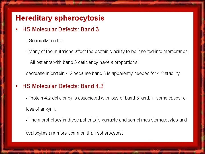 Hereditary spherocytosis • HS Molecular Defects: Band 3 - Generally milder. - Many of