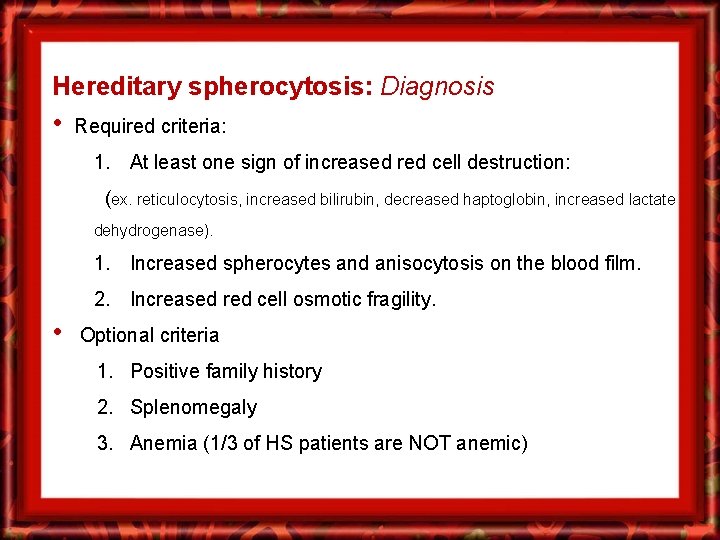 Hereditary spherocytosis: Diagnosis • Required criteria: 1. At least one sign of increased red