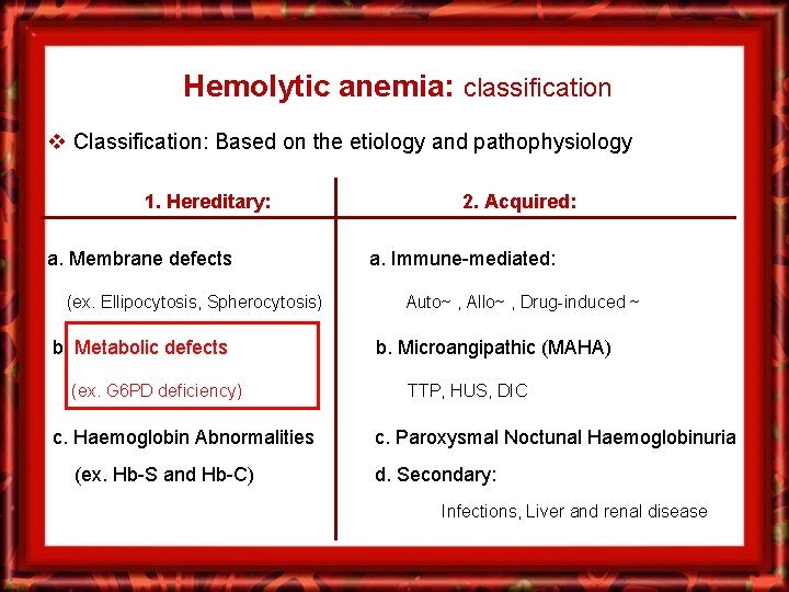 Hemolytic anemia: classification v Classification: Based on the etiology and pathophysiology 1. Hereditary: a.