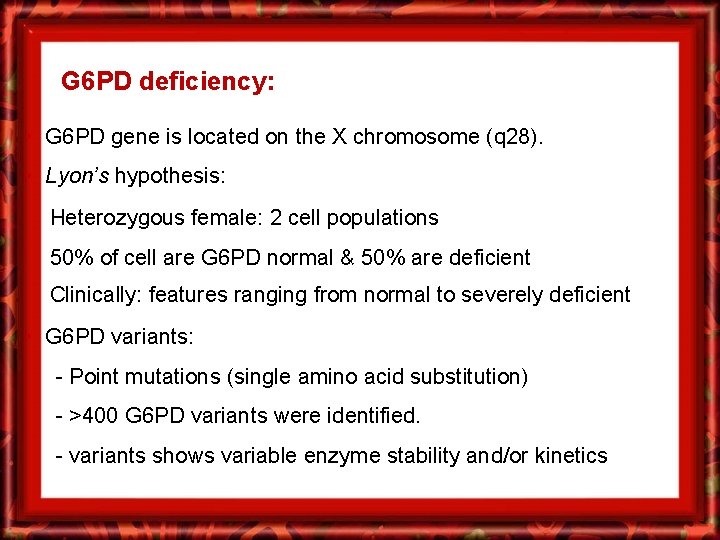 G 6 PD deficiency: • G 6 PD gene is located on the X