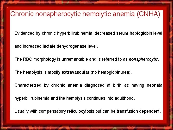 Chronic nonspherocytic hemolytic anemia (CNHA) • Evidenced by chronic hyperbilirubinemia, decreased serum haptoglobin level,