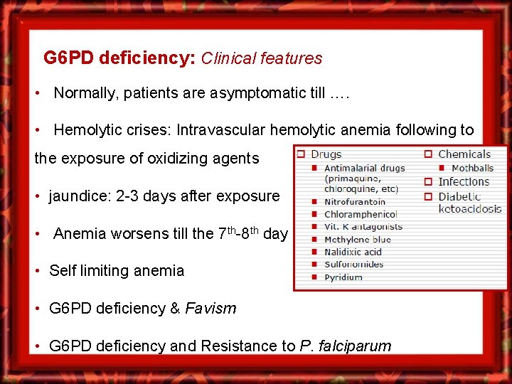G 6 PD deficiency: Clinical features • Normally, patients are asymptomatic till …. •