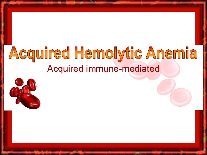 Acquired immune-mediated 
