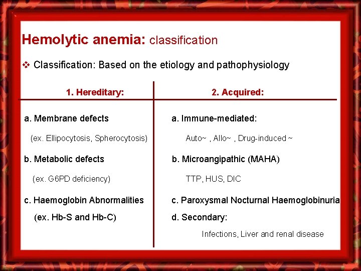 Hemolytic anemia: classification v Classification: Based on the etiology and pathophysiology 1. Hereditary: a.