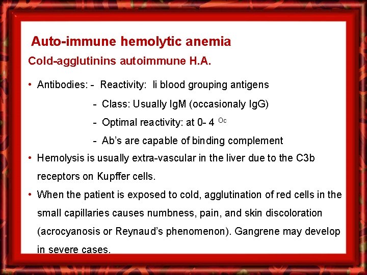 Auto-immune hemolytic anemia Cold-agglutinins autoimmune H. A. • Antibodies: - Reactivity: Ii blood grouping