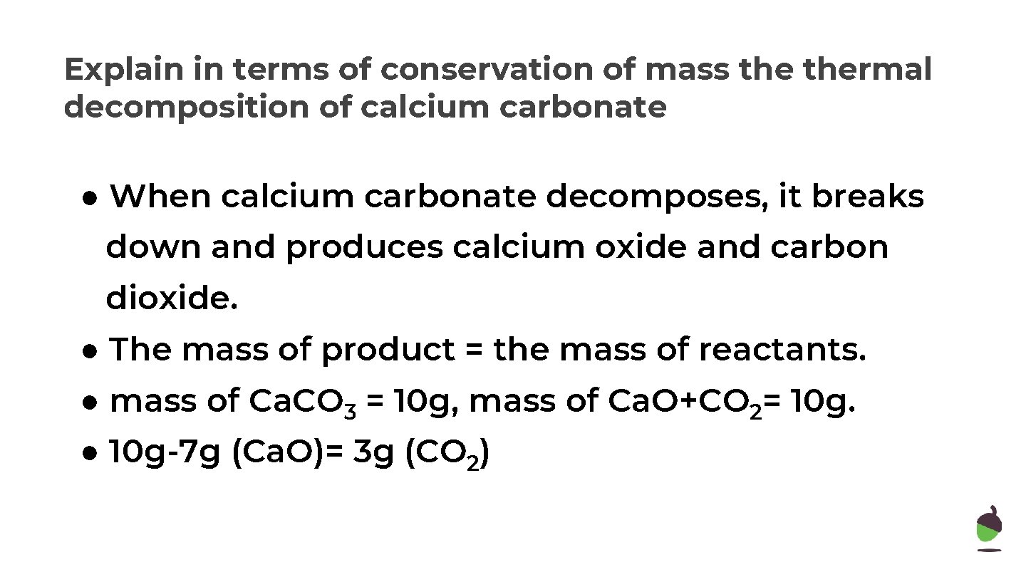 Explain in terms of conservation of mass thermal decomposition of calcium carbonate ● When