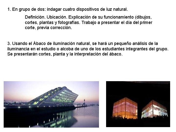 1. En grupo de dos: indagar cuatro dispositivos de luz natural. Definición. Ubicación. Explicación 1. En grupo de dos: indagar cuatro dispositivos de luz natural. Definición. Ubicación. Explicación