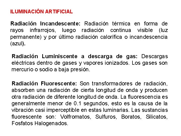 ILUMINACIÓN ARTIFICIAL Radiación Incandescente: Radiación térmica en forma de rayos infrarrojos, luego radiación continua ILUMINACIÓN ARTIFICIAL Radiación Incandescente: Radiación térmica en forma de rayos infrarrojos, luego radiación continua