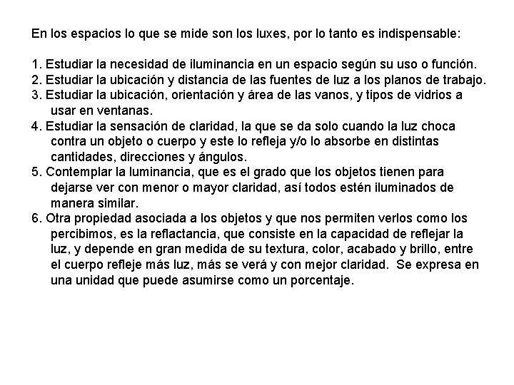 En los espacios lo que se mide son los luxes, por lo tanto es En los espacios lo que se mide son los luxes, por lo tanto es