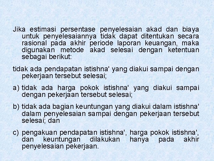 Jika estimasi persentase penyelesaian akad dan biaya untuk penyelesaiannya tidak dapat ditentukan secara rasional