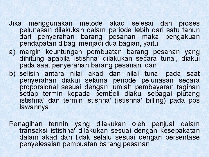 Jika menggunakan metode akad selesai dan proses pelunasan dilakukan dalam periode lebih dari satu