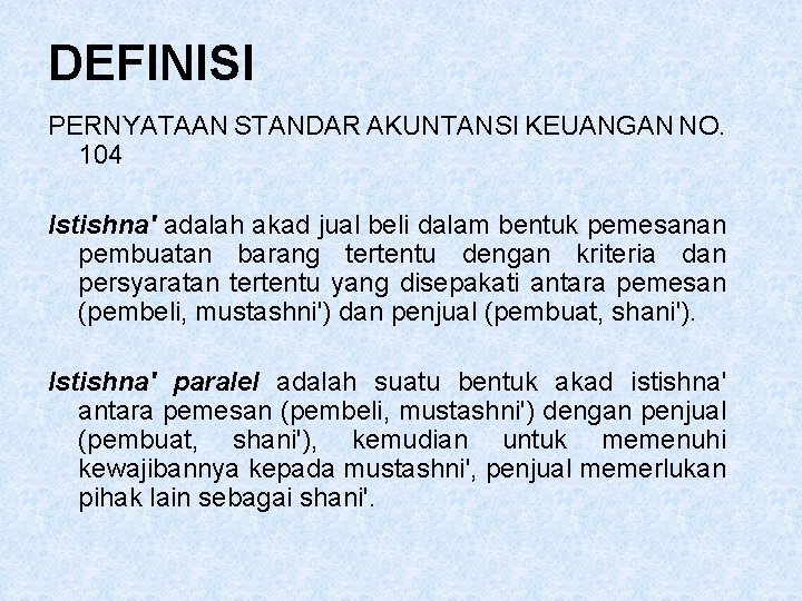 DEFINISI PERNYATAAN STANDAR AKUNTANSI KEUANGAN NO. 104 Istishna' adalah akad jual beli dalam bentuk