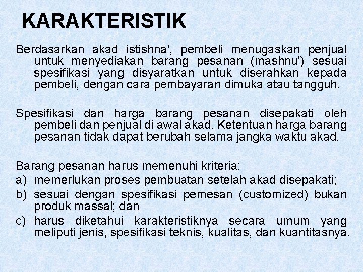 KARAKTERISTIK Berdasarkan akad istishna', pembeli menugaskan penjual untuk menyediakan barang pesanan (mashnu') sesuai spesifikasi