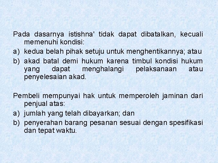 Pada dasarnya istishna' tidak dapat dibatalkan, kecuali memenuhi kondisi: a) kedua belah pihak setuju