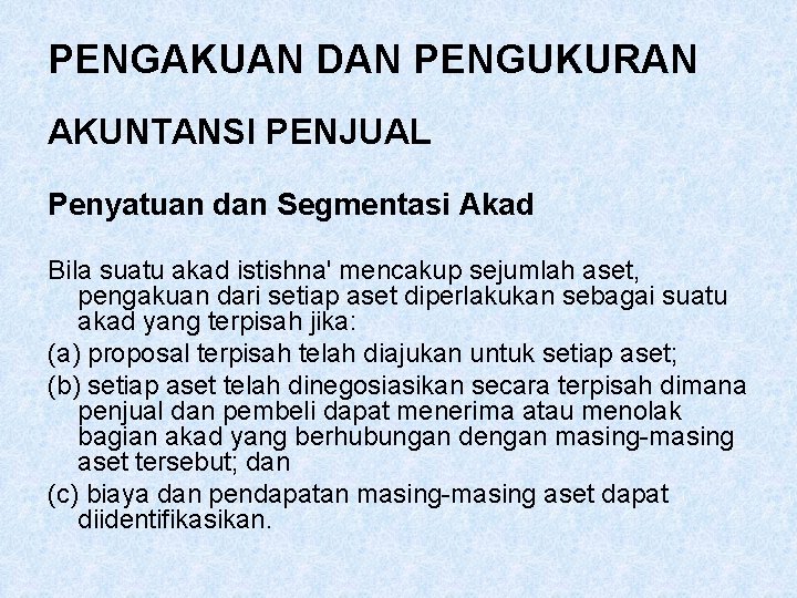 PENGAKUAN DAN PENGUKURAN AKUNTANSI PENJUAL Penyatuan dan Segmentasi Akad Bila suatu akad istishna' mencakup