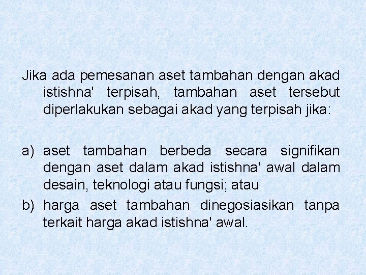 Jika ada pemesanan aset tambahan dengan akad istishna' terpisah, tambahan aset tersebut diperlakukan sebagai