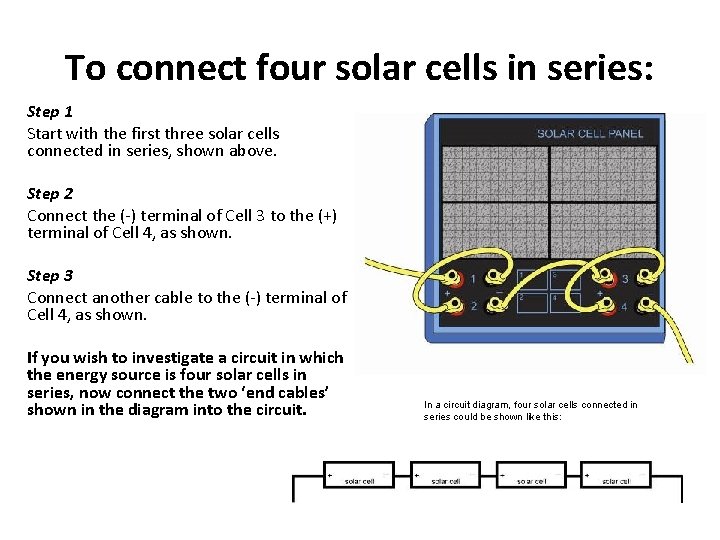 To connect four solar cells in series: Step 1 Start with the first three