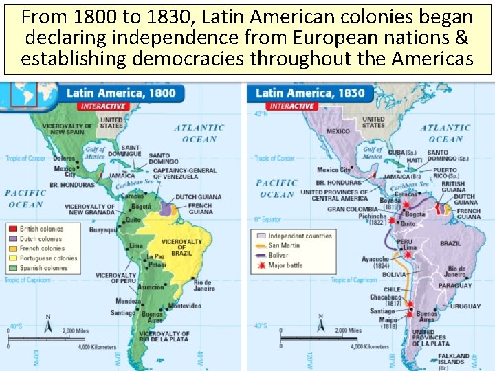 From 1800 to 1830, Latin American colonies began declaring independence from European nations &