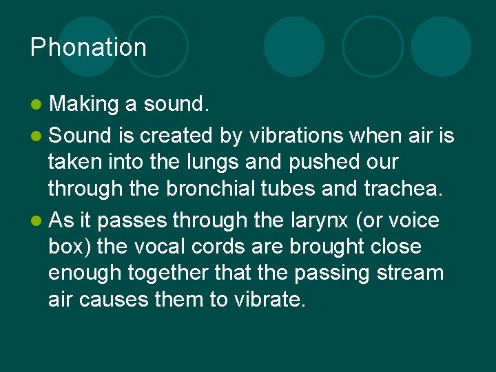 Phonation l Making a sound. l Sound is created by vibrations when air is