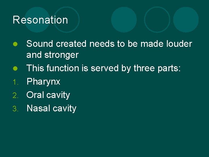 Resonation l l 1. 2. 3. Sound created needs to be made louder and