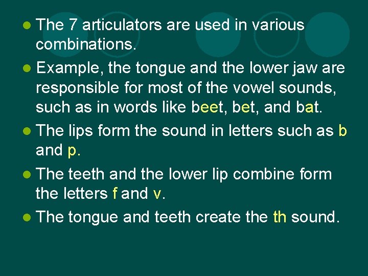 l The 7 articulators are used in various combinations. l Example, the tongue and