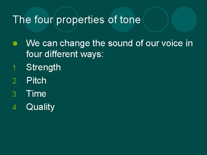 The four properties of tone l 1. 2. 3. 4. We can change the