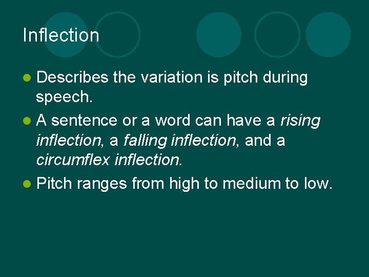 Inflection l Describes the variation is pitch during speech. l A sentence or a