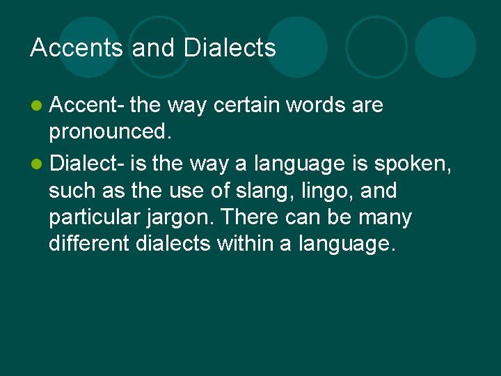 Accents and Dialects l Accent- the way certain words are pronounced. l Dialect- is