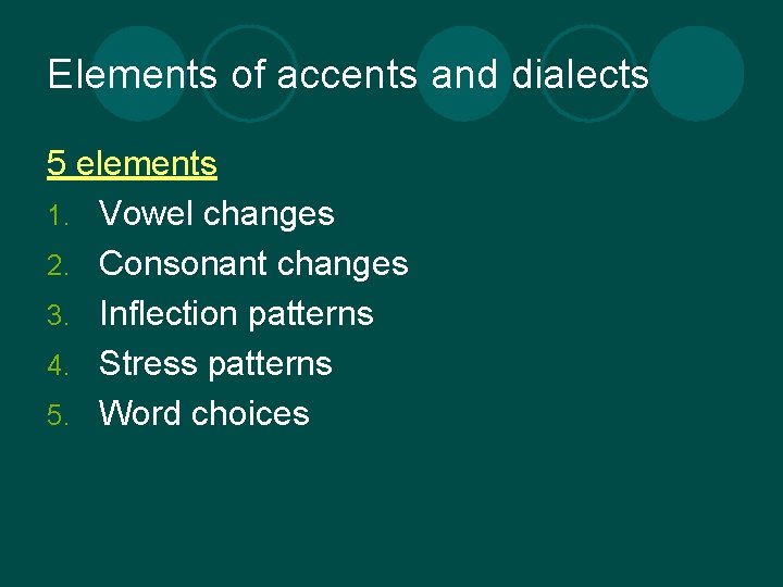 Elements of accents and dialects 5 elements 1. Vowel changes 2. Consonant changes 3.