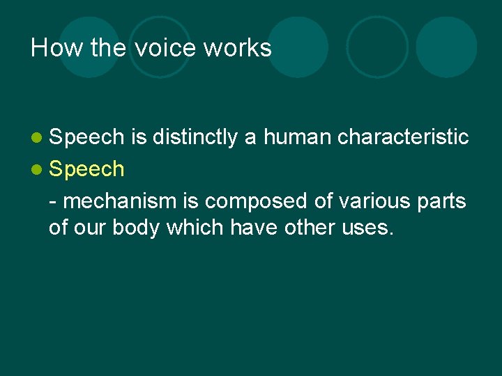 How the voice works l Speech is distinctly a human characteristic l Speech -
