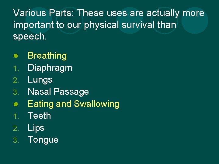 Various Parts: These uses are actually more important to our physical survival than speech.
